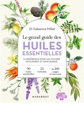 Le Grand Guide des Huiles Essentielles F. Millet, FLORAME - 1